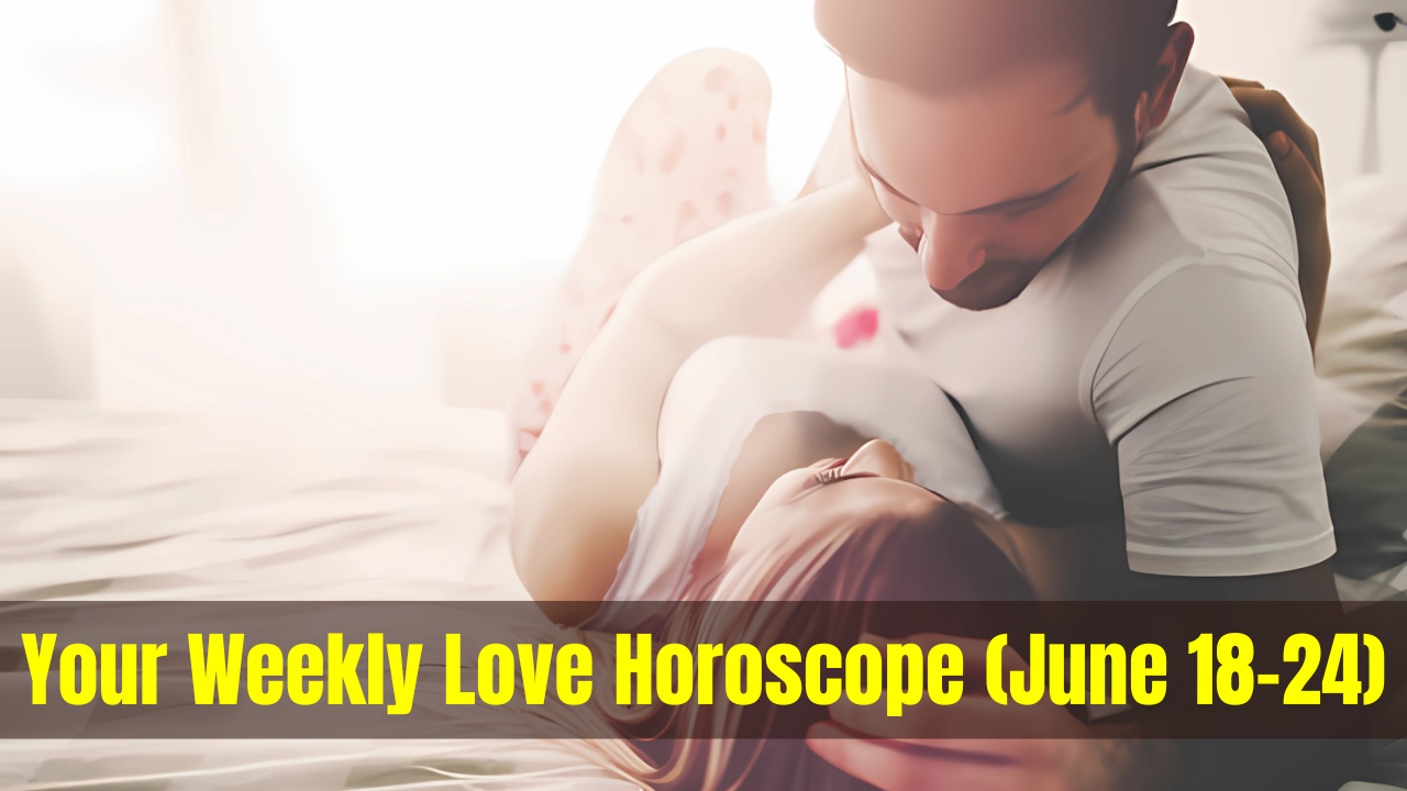 Your Weekly Love Horoscope for The Week of June (June 18–24)